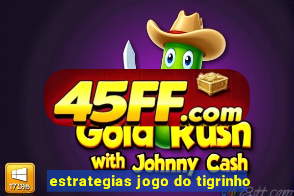 estrategias jogo do tigrinho